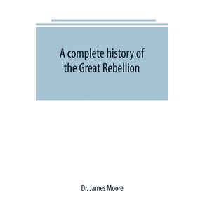 A-complete-history-of-the-Great-Rebellion---or-The-Civil-War-in-the-United-States-1861-1865-Comprising-a-full-and-impartial-account-of-the-Military-and-Naval-Operations-with-vivid-and-accurate-descriptions-of-the-various-battles-bombardments-Skirmish