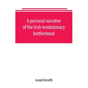 A-personal-narrative-of-the-Irish-revolutionary-brotherhood-giving-a-faithful-report-of-the-principal-events-from-1885-to-1867-written-at-the-request-of-friends
