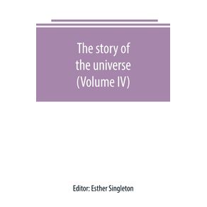 The-story-of-the-universe-told-by-great-scientists-and-popular-authors--Volume-IV-
