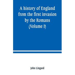 A-history-of-England-from-the-first-invasion-by-the-Romans--Volume-I-