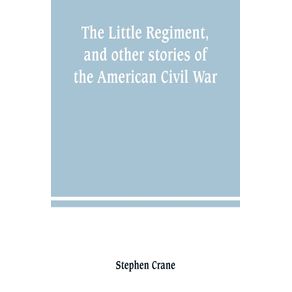 The-Little-Regiment-and-other-stories-of-the-American-Civil-War