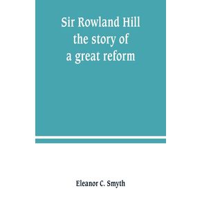 Sir-Rowland-Hill--the-story-of-a-great-reform