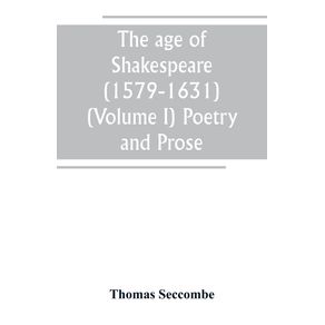 The-age-of-Shakespeare--1579-1631---Volume-I--Poetry-and-Prose