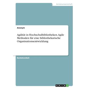 Agilitat-in-Hochschulbibliotheken.-Agile-Methoden-fur-eine-bibliothekarische-Organisationsentwicklung