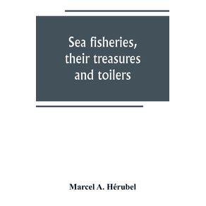 Sea-fisheries-their-treasures-and-toilers