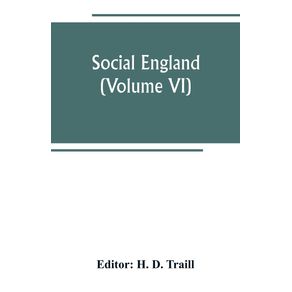 Social-England--a-record-of-the-progress-of-the-people-in-religion-laws-learning-arts-industry-commerce-science-literature-and-manners-from-the-earliest-times-to-the-present-day--Volume-VI-