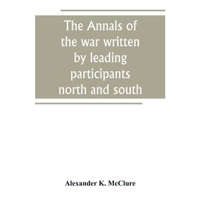 The-Annals-of-the-war-written-by-leading-participants-north-and-south