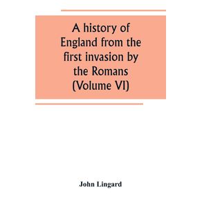 A-history-of-England-from-the-first-invasion-by-the-Romans--Volume-VI-