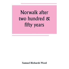 Norwalk-after-two-hundred---fifty-years-an-account-of-the-celebration-of-the-250th-anniversary-of-the-charter-of-the-town-1651--September-11th--1901--including-historical-sketches-of-churches-schools-old-homes-institutions-eminent-men-patriotic-and