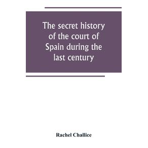 The-secret-history-of-the-court-of-Spain-during-the-last-century
