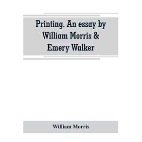 Printing.-An-essay-by-William-Morris---Emery-Walker.-From-Arts---crafts-essays-by-members-of-the-Arts-and-Crafts-Exhibition-Society