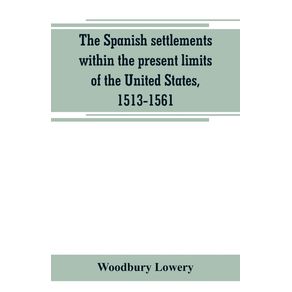 The-Spanish-settlements-within-the-present-limits-of-the-United-States-1513-1561