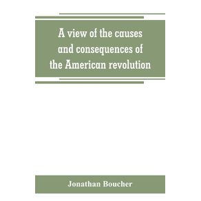 A-view-of-the-causes-and-consequences-of-the-American-revolution---in-thirteen-discourses-preached-in-North-America-between-the-years-1763-and-1775