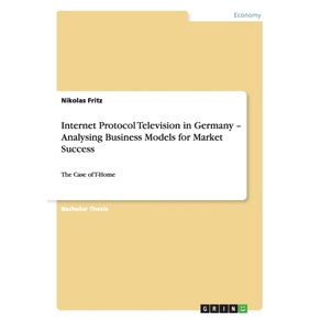Internet-Protocol-Television-in-Germany---Analysing-Business-Models-for-Market-Success