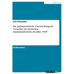 Die-parlamentarische-Untersuchung-der-Ursachen-des-deutschen-Zusammenbruches-im-Jahre-1918