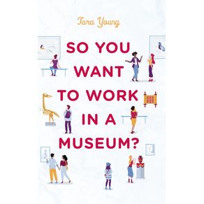 So-You-Want-to-Work-in-a-Museum-
