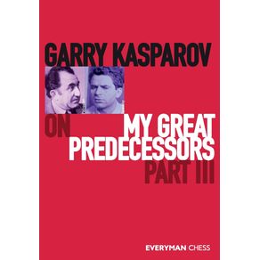 Garry-Kasparov-on-My-Great-Predecessors-Part-Three