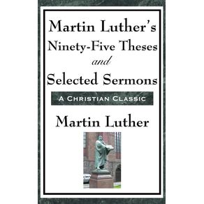 Martin-Luthers-Ninety-Five-Theses-and-Selected-Sermons