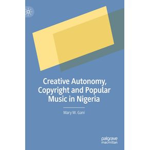 Creative-Autonomy-Copyright-and-Popular-Music-in-Nigeria