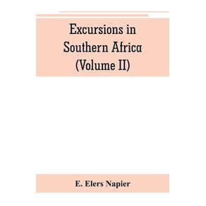 Excursions-in-Southern-Africa-including-a-history-of-the-Cape-Colony-an-account-of-the-native-tribes-etc.--Volume-II-