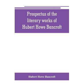 Prospectus-of-the-literary-works-of-Hubert-Howe-Bancroft