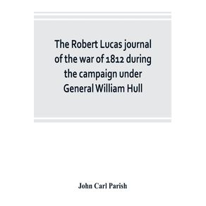 The-Robert-Lucas-journal-of-the-war-of-1812-during-the-campaign-under-General-William-Hull