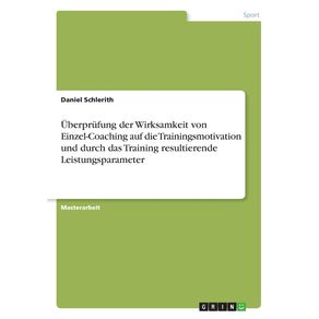 Uberprufung-der-Wirksamkeit-von-Einzel-Coaching-auf-die-Trainingsmotivation-und-durch-das-Training-resultierende-Leistungsparameter
