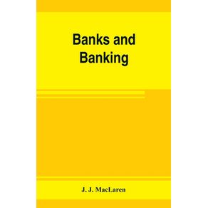 Banks-and-banking.-The-Bank-act-Canada-with-notes-authorities-and-decisions-and-the-law-relating-to-cheques-warehouse-receipts-bills-of-lading-etc.-Also-the-Currency-act-the-Dominion-notes-act-the-act-incorporating-the-Canadian-bankers-associati