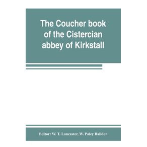 The-coucher-book-of-the-Cistercian-abbey-of-Kirkstall-in-the-West-Riding-of-the-county-of-York.-Printed-from-the-original-preserved-in-the-Public-record-office