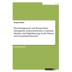 Preismanagement-und-Kooperation.-Strategische-Analysemethoden-Corporate-Identity-und-Digitalisierung-in-der-Fitness--und-Gesundheitsbranche