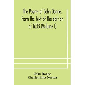 The-poems-of-John-Donne-from-the-text-of-the-edition-of-1633--Volume-I-