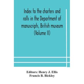 Index-to-the-charters-and-rolls-in-the-Department-of-manuscripts-British-museum--Volume-II--Religious-Houses-and-Other-Corporations-and-Index-Locorum-for-Acquisitions-From-1882-to-1900