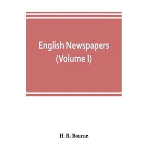 English-newspapers--chapters-in-the-history-of-journalism--Volume-I-