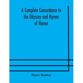 A-complete-concordance-to-the-Odyssey-and-Hymns-of-Homer-to-which-is-added-a-concordance-to-the-parallel-passages-in-the-Iliad-Odyssey-and-Hymns
