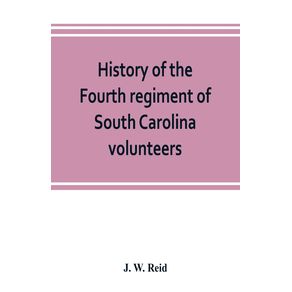 History-of-the-Fourth-regiment-of-South-Carolina-volunteers-from-the-commencement-of-the-war-until-Lees-surrender