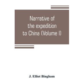 Narrative-of-the-expedition-to-China-from-the-commencement-of-the-war-to-its-termination-in-1842--with-sketches-of-the-manners-and-customs-of-the-singular-and-hitherto-almost-unknown-country--Volume-I-