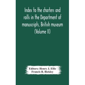 Index-to-the-charters-and-rolls-in-the-Department-of-manuscripts-British-museum--Volume-II--Religious-Houses-and-Other-Corporations-and-Index-Locorum-for-Acquisitions-From-1882-to-1900