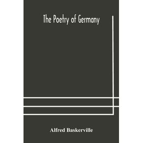 The-poetry-of-Germany--consisting-of-selections-from-upwards-of-seventy-of-the-most-celebrated-poets-translated-into-English-verse-with-the-original-text-on-the-opposite-page
