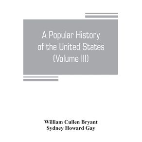 A-popular-history-of-the-United-States-from-the-first-discovery-of-the-western-hemisphere-by-the-Northmen-to-the-end-of-the-civil-war.-Preceded-by-a-sketch-of-the-prehistoric-period-and-the-age-of-the-mound-builders--Volume-III-