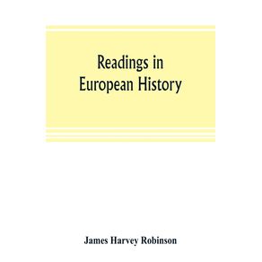 Readings-in-European-history--a-collection-of-extracts-from-the-sources-chosen-with-the-purpose-of-illustrating-the-progress-of-culture-in-western-Europe-since-the-German-invasions