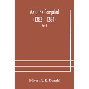Melusine-Compiled--1382---1384--by-Jean-dArras-A-Unique-Manuscript-in-The-Library-of-the-British-Museum-Part-I-Text-Notes-and-Glossary.