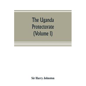 The-Uganda-protectorate--Volume-I-
