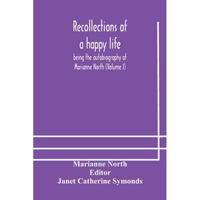 Recollections-of-a-happy-life-being-the-autobiography-of-Marianne-North--Volume-I-