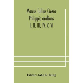 Marcus-Tullius-Cicero--Philippic-orations--I-II-III-IV-V-VI