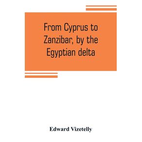 From-Cyprus-to-Zanzibar-by-the-Egyptian-delta--the-adventures-of-a-journalist-in-the-isle-of-love-the-home-of-miracles-and-the-land-of-cloves