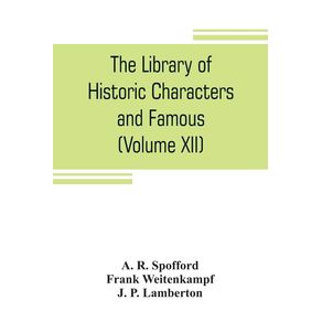 The-library-of-historic-characters-and-famous-events-of-all-nations-and-all-ages--Volume-XII-