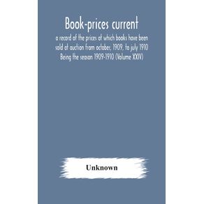 Book-prices-current--a-record-of-the-prices-at-which-books-have-been-sold-at-auction-from-october-1909-to-july-1910-Being-the-season-1909-1910--Volume-XXIV-