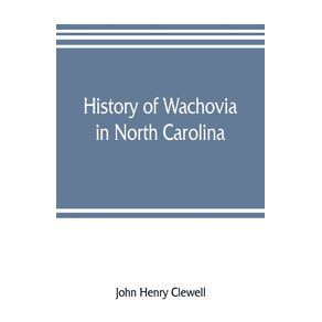 History-of-Wachovia-in-North-Carolina--the-Unitas-fratrum-or-Moravian-church-in-North-Carolina-during-a-century-and-a-half-1752-1902