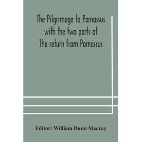 The-pilgrimage-to-Parnassus-with-the-two-parts-of-The-return-from-Parnassus.-Three-comedies-performed-in-St.-Johns-college-Cambridge-A.D.-1597-1601.