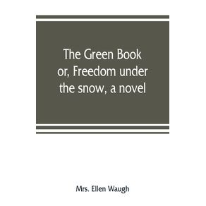 The-green-book--or-Freedom-under-the-snow-a-novel
